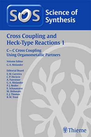 Science of Synthesis Cross Coupling and Heck-Type Reactions 1: CC Cross Coupling Using Organometallic Partners Workbench Edition  1st