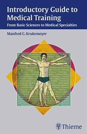 Introductory Guide to Medical Training: From Basic Sciences to Medical Specialties 1st