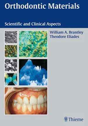 Orthodontic Materials: Scientific and Clinical Aspects 1st
