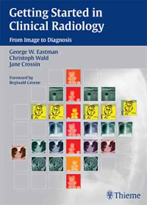 Getting Started in Clinical Radiology: From Image to Diagnosis  1st
