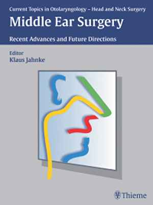 Current Topics in Otolaryngology - Head and Neck Surgery: Middle Ear Surgery: Recent Advances and Future Directions  1st