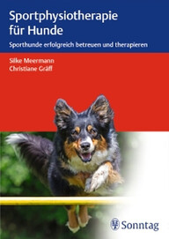 Sportphysiotherapie für Hunde: Sporthunde erfolgreich betreuen und therapieren