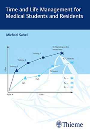 Time and Life Management for Medical Students and Residents  1st