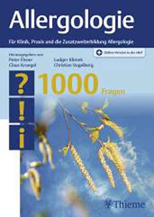 Allergologie – 1000 Fragen: Für Klinik, Praxis und die Zusatzweiterbildung Allergologie