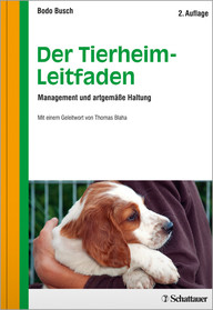 Der Tierheim-Leitfaden: Management und artgemäße Haltung - Mit einem Geleitwort von Thomas Blaha