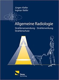 Allgemeine Radiologie: Strahlenanwendung - Strahlenwirkung - Strahlenschutz