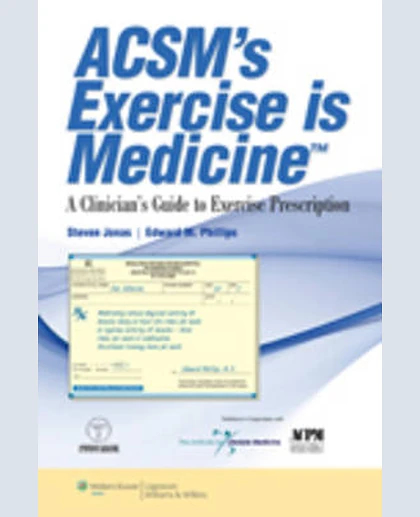 ACSM's Exercise is MedicineTM: A Clinician's Guide to Exercise Prescription