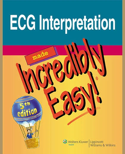 ECG Interpretation Made Incredibly Easy!.