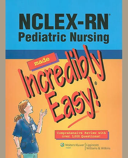 NCLEX-RN Pediatric Nursing Made Incredibly Easy!