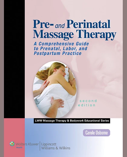 Pre- and Perinatal Massage Therapy: A Comprehensive Guide to Prenatal, Labor, and Postpartum Practice