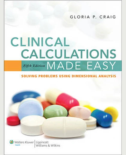 Clinical Calculations Made Easy: Solving Problems Using Dimensional Analysis