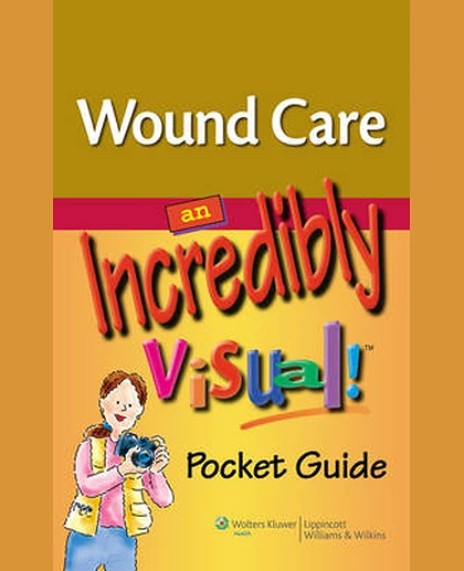 Wound Care: An Incredibly Visual! Pocket Guide