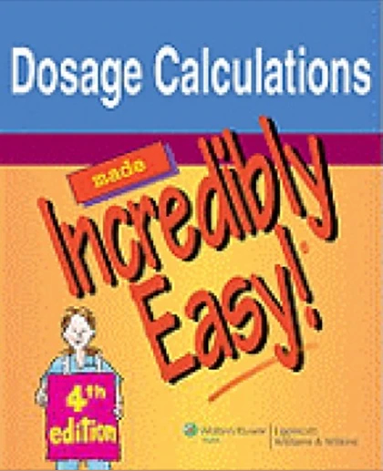Dosage Calculations Made Incredibly Easy!.