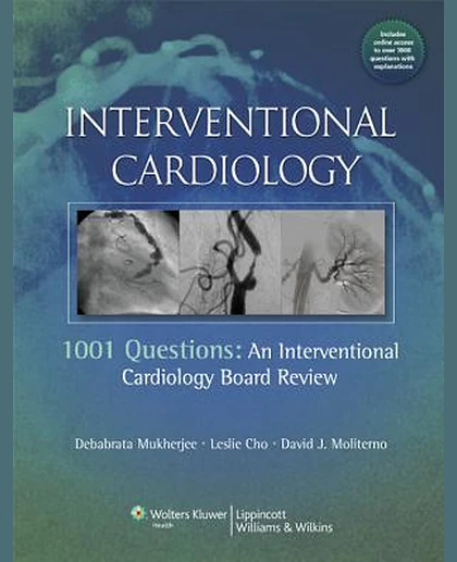 Interventional Cardiology: 1001 Questions: An Interventional Cardiology Board Review