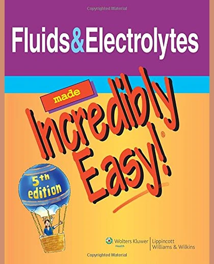 Fluids & Electrolytes Made Incredibly Easy!.