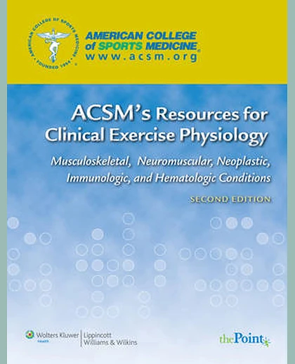 ACSM's Resources for Clinical Exercise Physiology: Musculoskeletal, Neuromuscular, Neoplastic, Immunologic, and Hematologic Conditions