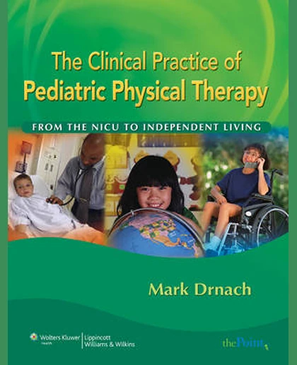 The Clinical Practice of Pediatric Physical Therapy: From the NICU to Independent Living