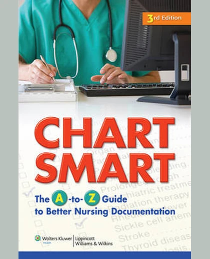 Chart Smart: The A-to-Z Guide to Better Nursing Documentation
