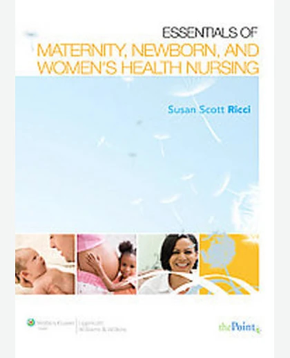 Essentials of Maternity, Newborn, & Women's Health Nursing