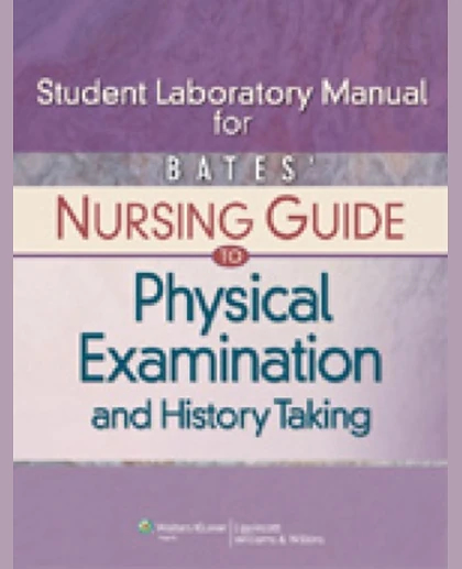 Student Laboratory Manual for Bates' Nursing Guide to Physical Examination and History Taking