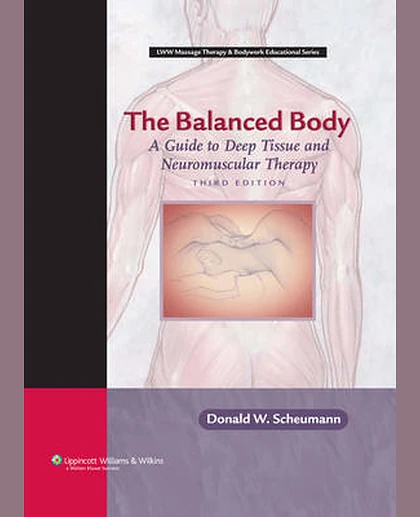 The Balanced Body: A Guide to Deep Tissue and Neuromuscular Therapy