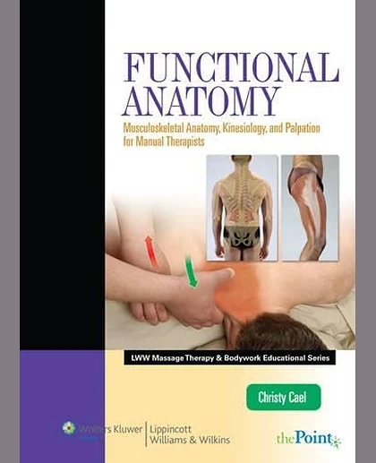 Functional Anatomy: Musculoskeletal Anatomy, Kinesiology, and Palpation for Manual Therapists