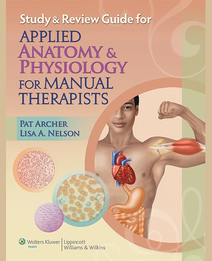 Study and Review Guide for Applied Anatomy and Physiology for Manual Therapists
