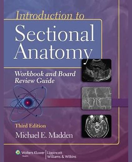 Introduction to Sectional Anatomy Workbook and Board Review Guide