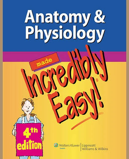 Anatomy and Physiology Made Incredibly Easy!