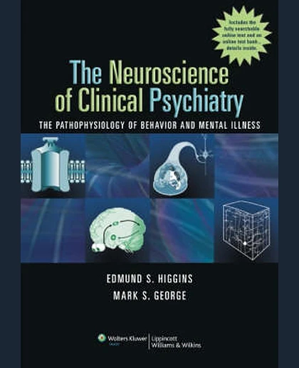 The Neuroscience of Clinical Psychiatry: The Pathophysiology of Behavior and Mental Illness