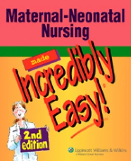 Maternal-Neonatal Nursing Made Incredibly Easy!