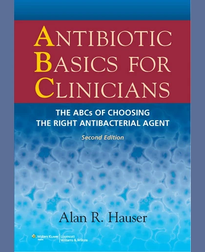 Antibiotic Basics for Clinicians: The ABCs of Choosing the Right Antibacterial Agent
