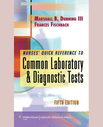 Nurses' Quick Reference to Common Laboratory & Diagnostic Tests