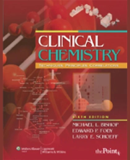 Clinical Chemisty, techniques, principles & correlations, Michael L. Bishop, Edward P. Fody, and Larry E. Schoeff: Clinical Chemistry