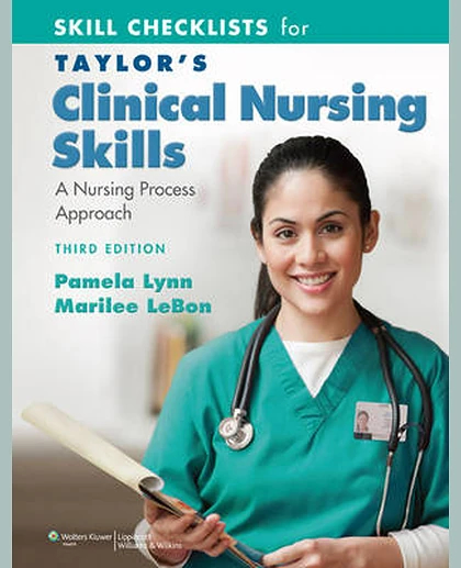 Skill Checklists for Taylor's Clinical Nursing Skills: A Nursing Process Approach