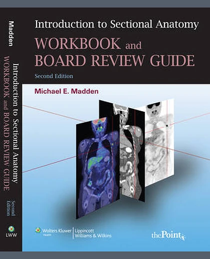 Introduction to Sectional Anatomy Workbook and Board Review Guide