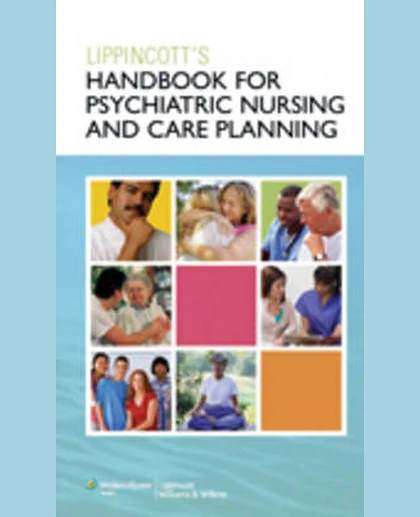 Lippincott's Handbook for Psychiatric Nursing and Care Planning