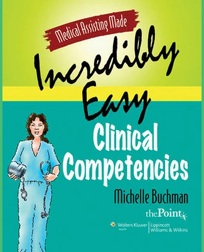Medical Assisting Made Incredibly Easy: Clinical competencies
