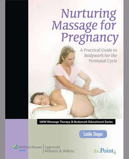 Nurturing Massage for Pregnancy: A Practical Guide to Bodywork for the Perinatal Cycle