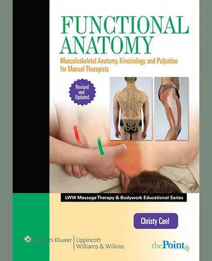 Functional Anatomy, Revised and Updated Version: Musculoskeletal Anatomy, Kinesiology, and Palpation for Manual Therapists