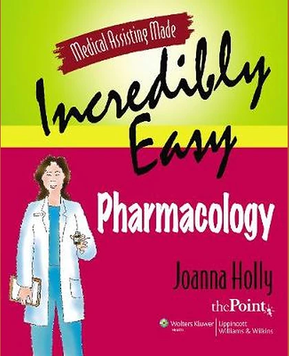 Medical Assisting Made Incredibly Easy: Pharmacology: .