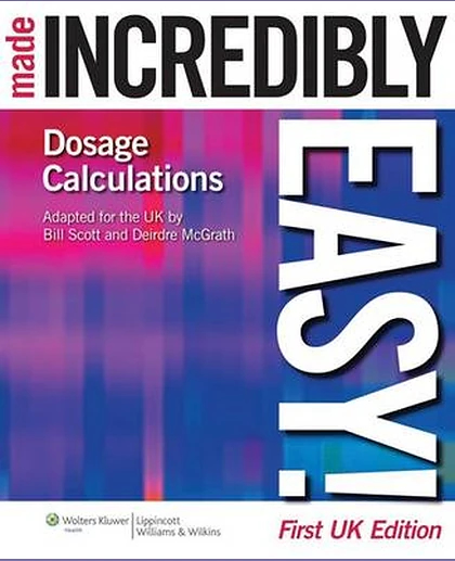 Dosage Calculations Made Incredibly Easy!