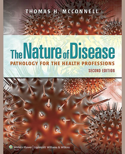The Nature of Disease: Pathology for the Health Professions: .