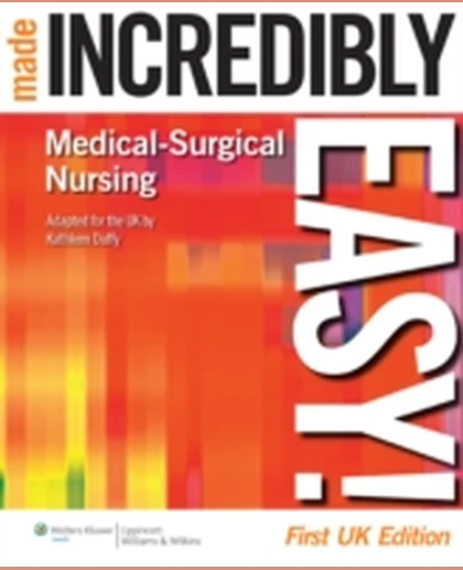 Medical-surgical Nursing Made Incredibly Easy!