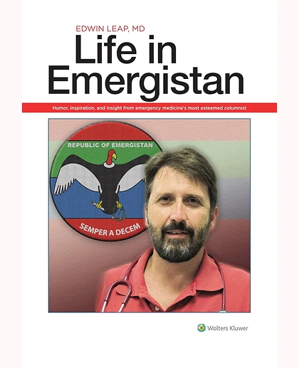 Life in Emergistan: Humor, Inspiration, and Insight from Emergency Medicine's Most Esteemed Columnist