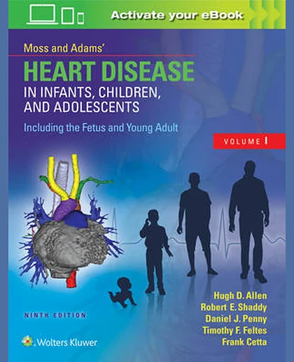Moss & Adams’ Heart Disease in Infants, Children, and Adolescents, Including the Fetus and Young Adult