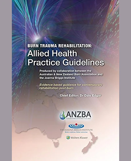 Burn Trauma Rehabilitation: Allied Health Practice Guidelines: Produced by Collaboration Between the Australian & New Zealand Burn Association and the Johanna Briggs Institute