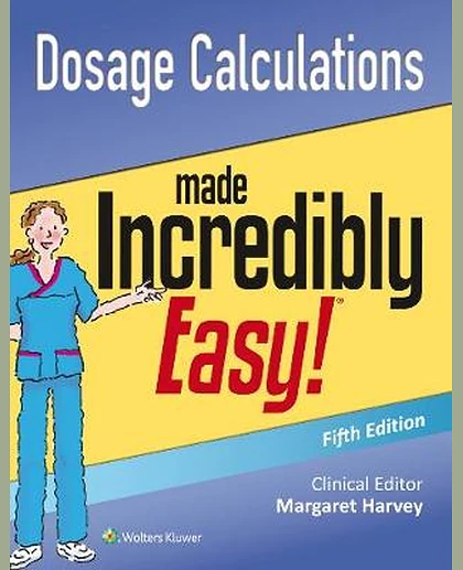 Dosage Calculations Made Incredibly Easy!