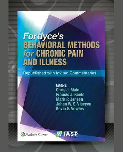 Fordyce’s Behavioral Methods for Chronic Pain and Illness: Republished with Invited Commentaries