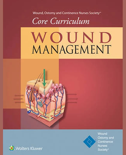 Wound, Ostomy and Continence Nurses Society® Core Curriculum: Wound Management